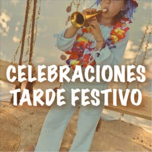 Celebraciones - Tarde fin de semana y festivo